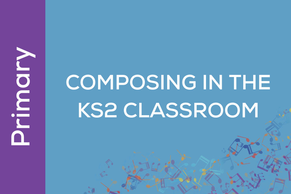 Composing in the KS2 Classroom (UK06)