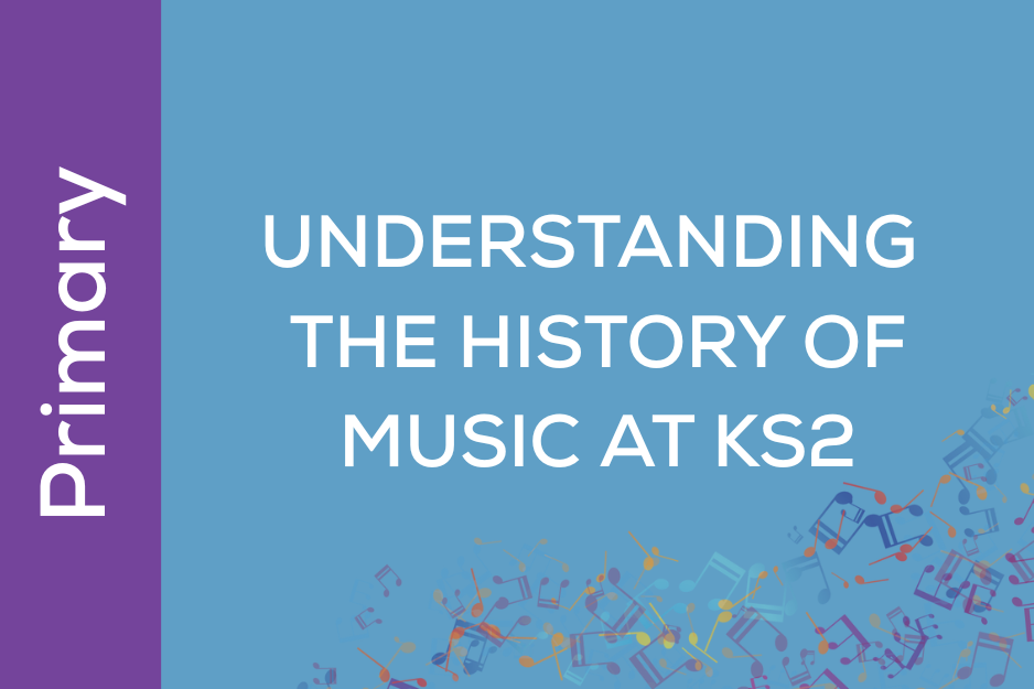 Understanding the History of Music at KS2 (UK09)