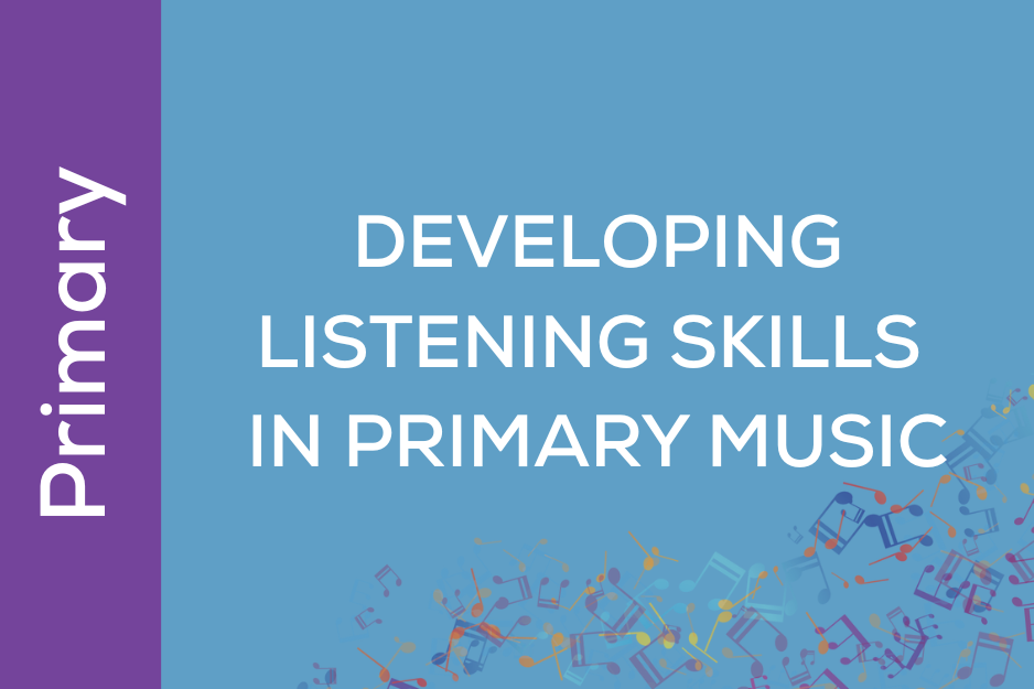 Developing Listening Skills in Primary Music (I06)